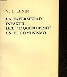 LA ENFERMEDAD INFANTIL DEL "IZQUIERDISMO" EN LE COMUNISME - LENIN V. I.