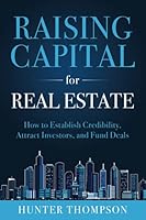 Raising Capital for Real Estate: How to Attract Investors, Establish Credibility, and Fund Deals 1712882120 Book Cover