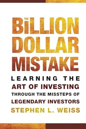 The Billion Dollar Mistake: Learning the Art of Investing Through the Missteps of Legendary Investors book cover