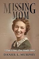 Missing Mom: A True Crime, True Family Story 1514893401 Book Cover