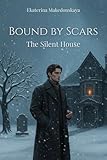 scarsità  Bound by Scars: The Silent House: A Gripping Tale of Hidden Identities, Forbidden Truths, and the Healing Power of Sanctuary (English Edition)