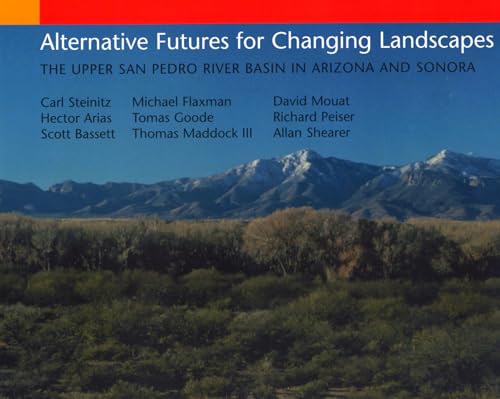 Alternative Futures for Changing Landscapes: The Upper San Pedro River Basin In Arizona And Sonora
