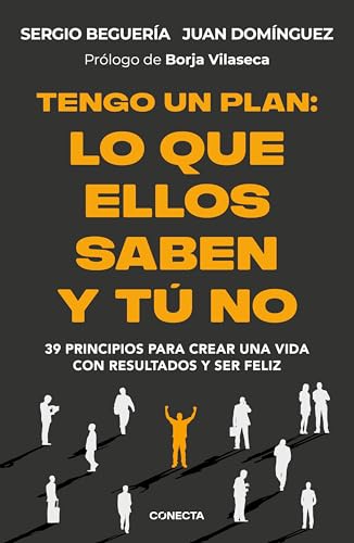 Tengo un plan: lo que ellos saben y tú no: 39 principios para crear una vida con resultados y se...