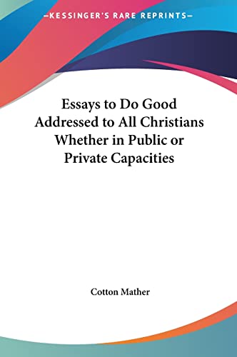 Essays to Do Good Addressed to All Christians Whether in Public or Private Capacities