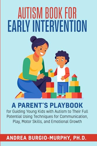 Autism Book for Early Intervention: A Parent’s Playbook for Guidi...