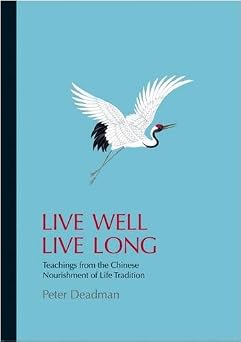 Live Well Live Long Teachings from the Chinese Nourishment of Life Tradition and Modern Research