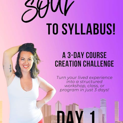 Ep 88. From Soul to Syllabus - Day 1: Identifying What You&rsquo;re Meant to Teach