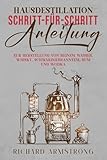 Hausdestillation SCHRITT-FÜR-SCHRITT-ANLEITUNG: ZUR HERSTELLUNG VON REINEM WASSER, WHISKY, SCHWARZGEBRANNTEM, RUM UND WODKA
