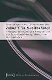 Zukunft für Musikschulen: Herausforderungen und Perspektiven der Zukunftssicherung öffentlicher Musikschulen (Schriften zum Kultur- und Museumsmanagement)