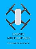 DRONES MULTIROTORES - TEORIA DE PILOTAGEM (Portuguese Edition)