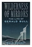 Wilderness of Mirrors the Life of Gerald Bull 0139594388 Book Cover