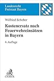  Kostenersatz nach Feuerwehreinsätzen in Bayern: Ein Leitfaden für die Praxis (Landesrecht Freistaat Bayern)
