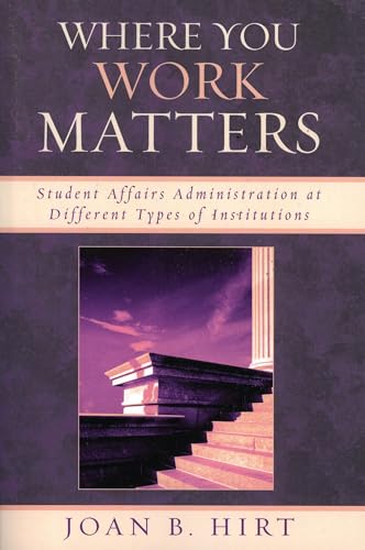 Where You Work Matters: Student Affairs Administration at Different Types of Institutions (American College Personnel Association)
