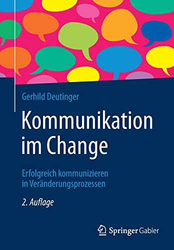 Kommunikation im Change: Erfolgreich kommunizieren in Veränderungsprozessen Kommunikation im Change: Erfolgreich kommunizieren in Veränderungsprozessen