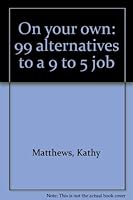 On your own: 99 alternatives to a 9 to 5 job 0394720903 Book Cover