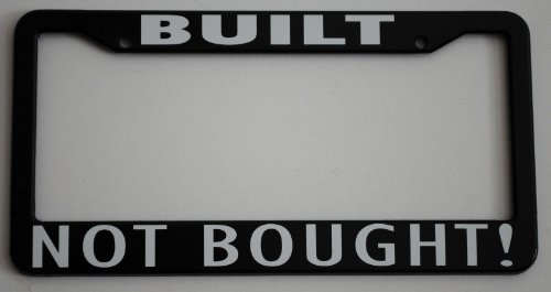 BUILT NOT BOUGHT LICENSE PLATE FRAME 6 X 12 RAT ROD GASSER HOT