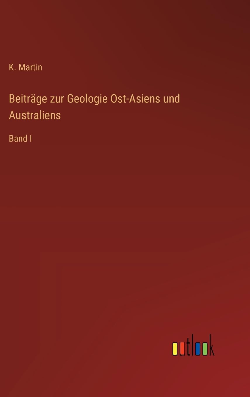 Beiträge zur Geologie Ost-Asiens und Australiens: Band I