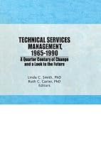 Technical Services Management, 1965-1990: A Quarter Century of Change and a Look to the Future: Festschrift for Kathryn Luther Henderson (Haworth Series ... Series in Cataloging & Classification.) 1560249609 Book Cover