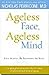 Ageless Face, Ageless Mind: Erase Wrinkles and Rejuvenate the Brain