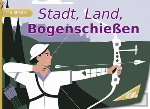 Stadt, Land, Bogenschießen – 115 Spiele: Stadt, Land, Bogenschießen – Spielblock für Schützen und Bogensportfans | Geschenkidee für Bogensport – Quiz Spiel Pfeil und Bogen