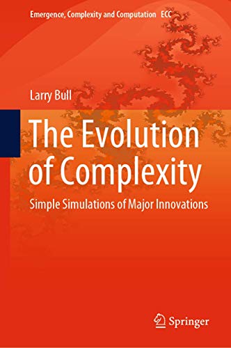 The Evolution of Complexity: Simple Simulations of Major Innovations (Emergence, Complexity and Computation, 37)