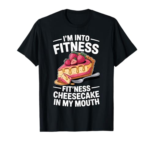 I'm Into Fitness Fitness Cheesecake In My Mouth T-Shirt