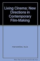 Living cinema: new directions in contemporary film-making;: With the collaboration of Nicole Rouzet-Albagli; B0006DYWC8 Book Cover