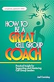 How to Be a Great Cell Group Coach: Practical Insight for Supporting and Mentoring Cell Group Leaders