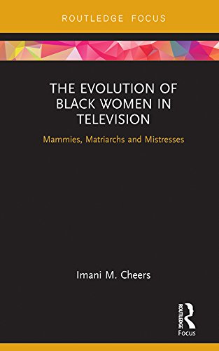 The Evolution of Black Women in Television: Mammies, Matriarchs and Mistresses (Routledge Focus on Television Studies)      1st Edition, Kindle Edition