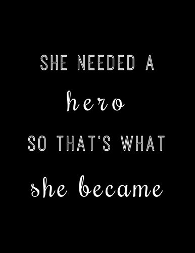 She Needed A Hero So That's What She Became: Large Composition Notebook, Lined Notebook, (8.5x11, 150 pgs); Inspirational Quote Notebook, Feminist ... Journal, Gift for Women, Girls, Teachers
