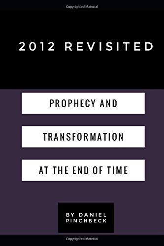2012 Revisited: Prophecy and Transformation at the End of Time
