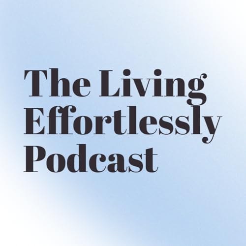 Ep 006: I Loved a Poverty Lifestyle || The Living Effortlessly Podcast copertina
