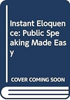 Instant Eloquence: Public Speaking Made Easy (EH) 0060119969 Book Cover