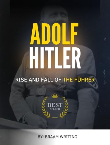 Adolf Hitler: The Rise and Fall of the Führer (The Truth Fears No Investigation Book 8)