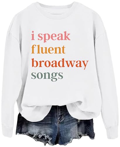 I Speak Fluent Broadway Songs, I Speak Fluent Broadway Songs Sweatshirt, I Speak Fluent Broadway Sweatshirt3