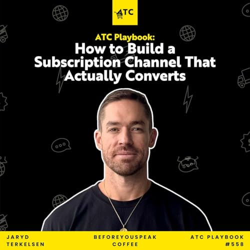 How To Build A Subscription Channel That Actually Converts, With Jaryd Terkelsen | ATC Playbook #558