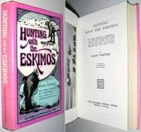 Hunting With the Eskimos: The Unique Record of a Sportsman's Year Among the Northernmost Tribe B0006CLDIK Book Cover