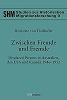 Zwischen Fremde Und Fremde: Displaced Persons in Australien, Den USA Und Kanada 1946-1952 3899712552 Book Cover