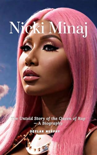 Nicki Minaj: The Untold Story of the Queen of Rap — An Unauthorized Biography (English Edition)