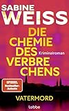 Die Chemie des Verbrechens - Vatermord: Kriminalroman. DNA-Forensikerin und Strafverteidigerin May Barven ermittelt in einem neuen Fall in Hamburg (DNA-Forensikerin May Barven ermittelt 2)