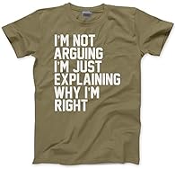 Those of us with an argumentative personality will be able to relate to this slogan. Our I'm Not Arguing I'm Just Explaining Why I'm Right tee is perfect if you are MR Know It All or MRS Right all the time. This design is great for that moody, argume...