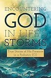 Encountering God in Life's Storms: True Stories of His Presence in a Pediatric ICU