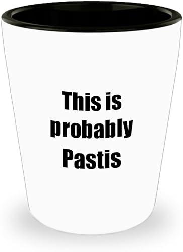 This Is Probably Pastis Shot Glass Funny Alcohol Lover Gift Drink Quote Alcoholic Gag 1.5 Oz Shotglass