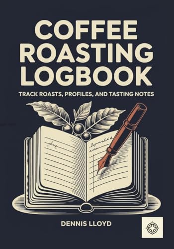 Coffee Roasting Logbook:: Track Roasts, Profiles, and Tasting Notes