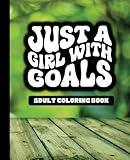  Just A Girl With Goals - Adult Coloring Book - Outdoor Deck: A Motivating and Inspiring Mandala Coloring Book for Women - 49 Unique Designs
