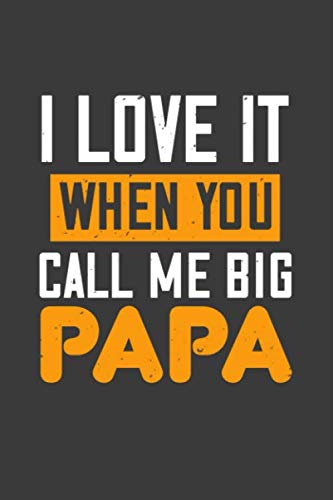 papa gift-i love it when you call me big papa: gift for papa:notebook/journal gift ( 6*9 -120 blank pages)