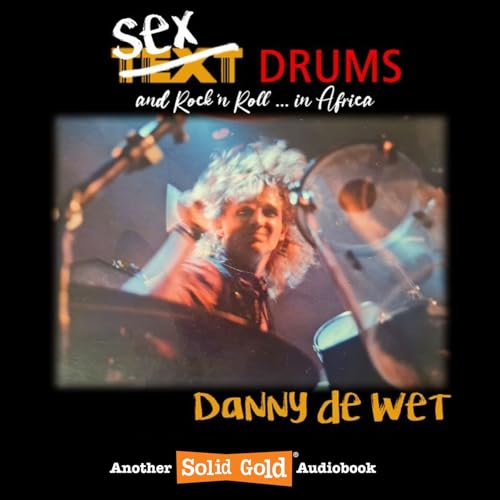Sex, Drums, and Rock n Roll... in Africa | Danny de Wet