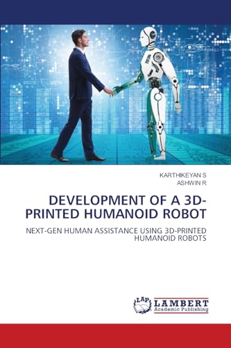 DEVELOPMENT OF A 3D  PRINTED HUMANOID ROBOT: NEXT GEN HUMAN ASSISTANCE USING 3D PRINTED HUMANOID ROBOTS