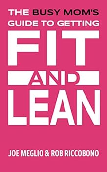 Paperback The Busy Mom's Guide to Getting Fit And Lean Book