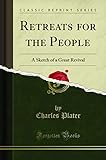  Retreats for the People (Classic Reprint): A Sketch of a Great Revival: A Sketch of a Great Revival (Classic Reprint)